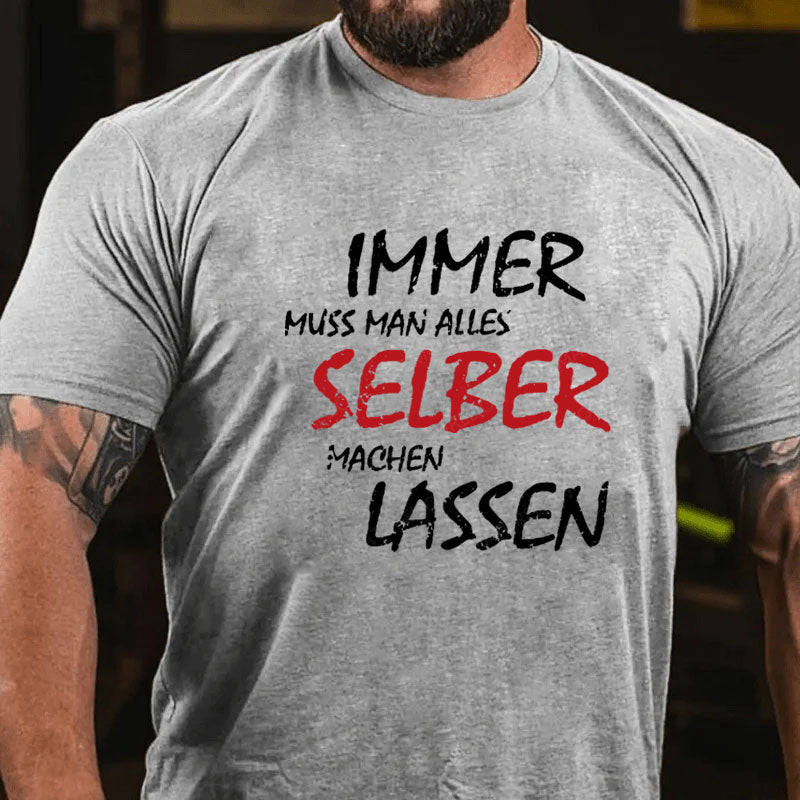 Immer Muss Man Alles Selber Machen Lassen T-Shirt