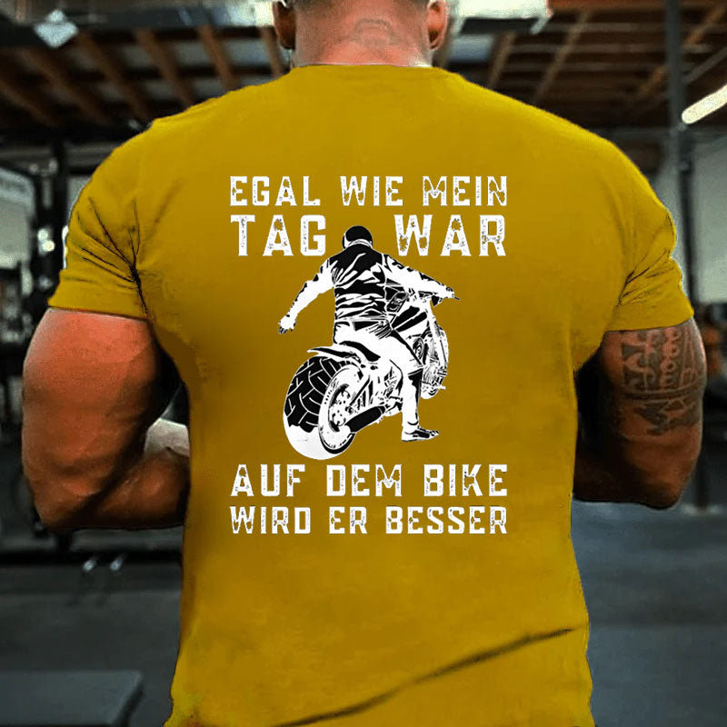 Egal wie mein Tag war, auf dem Bike wird er besser T-Shirt