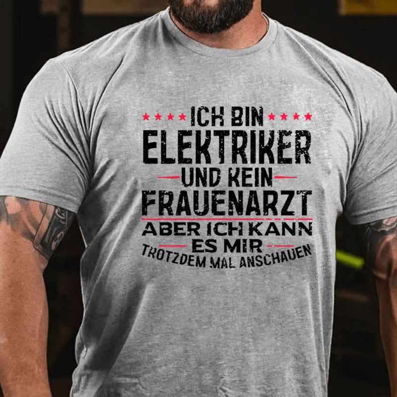 Ich Bin Elektriker Und Kein Frauenarzt Aber Ich Kann Es Mir Trotzdem Mal Anschauen T-Shirt