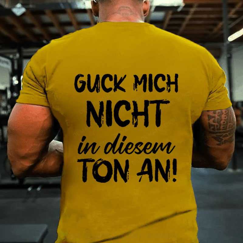 Guck Mich Nicht In Diesem Ton An T-Shirt