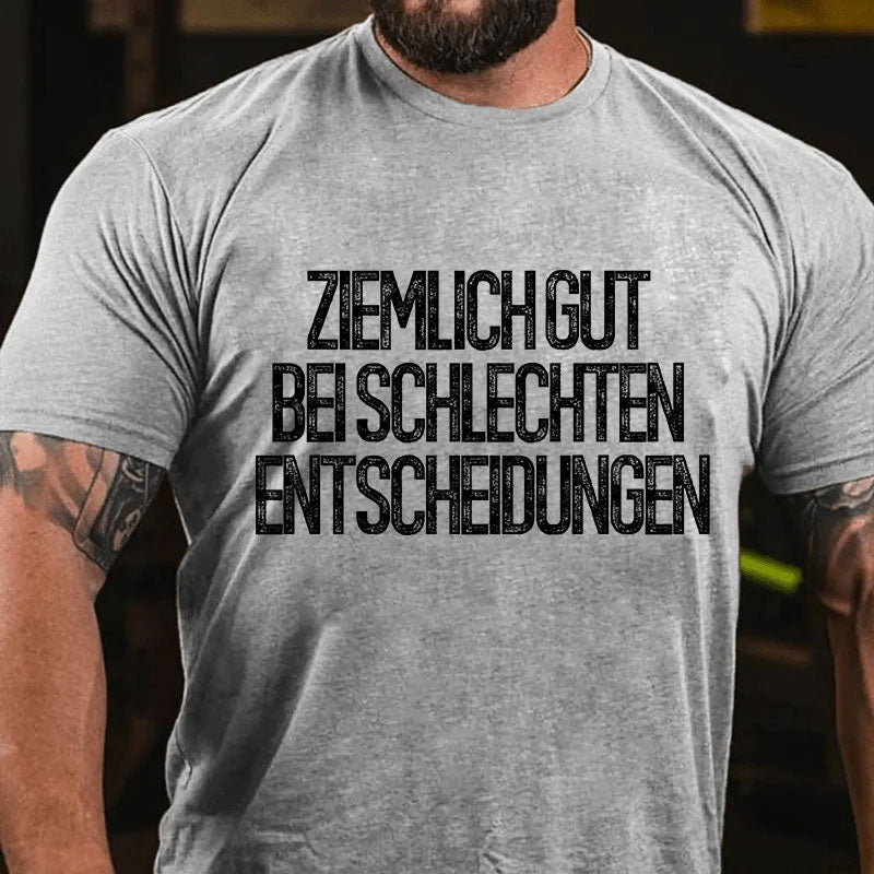 Ziemlich gut bei schlechten Entscheidungen T-Shirt