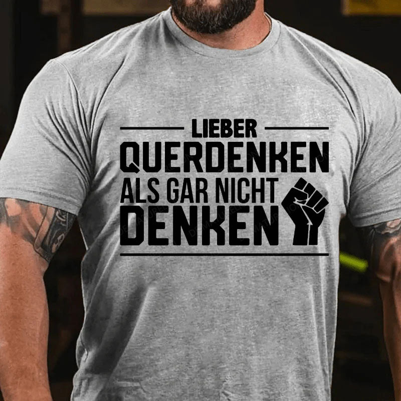 Lieber Querdenker Als Gar Nicht Denken T-Shirt