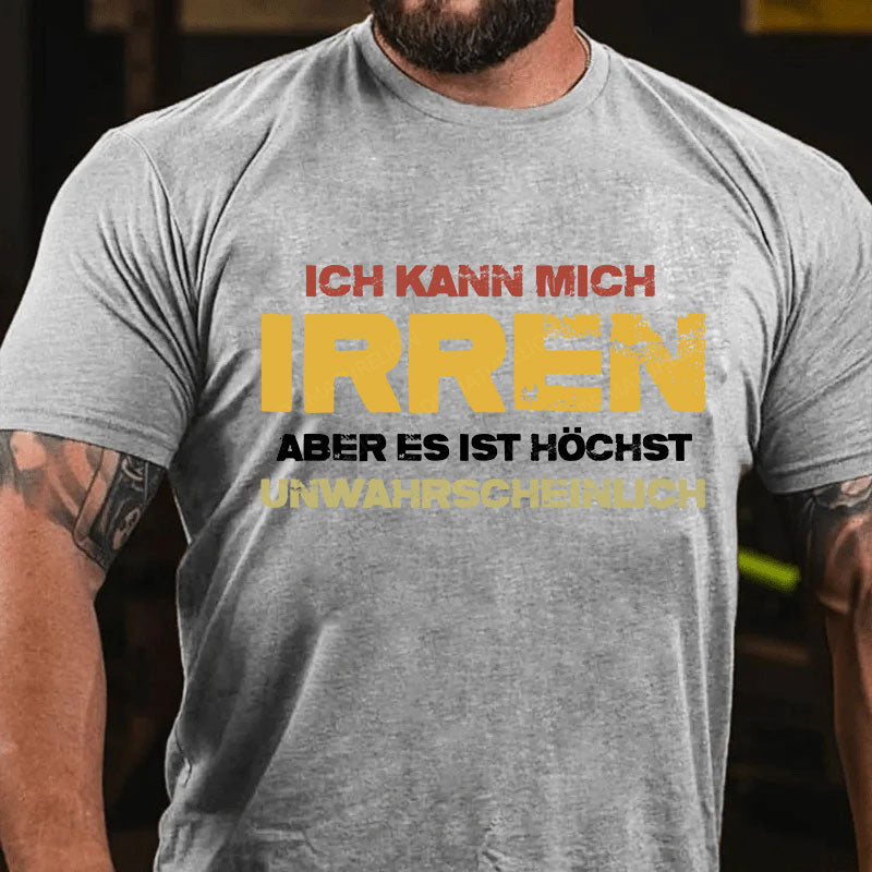 Ich kann mich irren, aber es ist höchst unwahrscheinlich T-Shirt