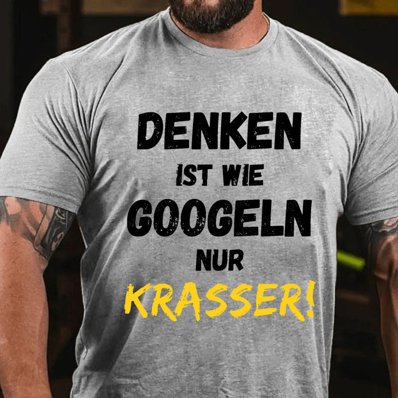 Denken Ist Wie Googeln Nur Krasser T-Shirt