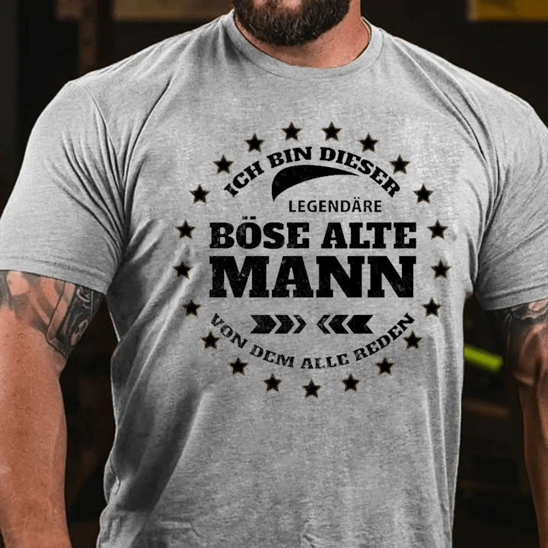 Ich Bin Dieser Legendäre Böse Alte Mann Von Dem Alle Reden T-Shirt