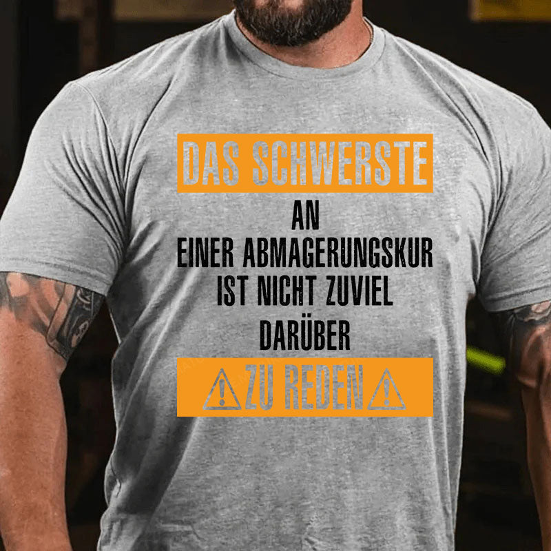 Das schwerste an einer Abmagerungskur ist, nicht zuviel darüber zu reden T-Shirt