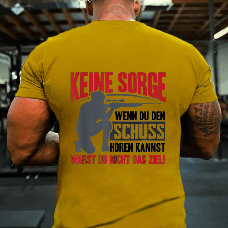 Keine Sorge Wenn Du Den Schuss Hören Kannst Warst Nicht Ziel T-Shirt