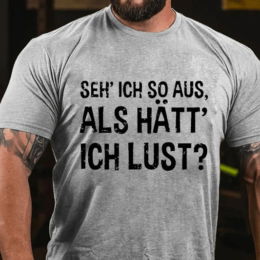 Seh' ich so aus, als hätt' ich Lust? T-Shirt