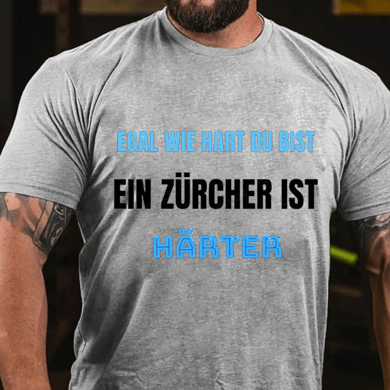 Egal wie hart du bist ein Zürcher ist härter T-Shirt