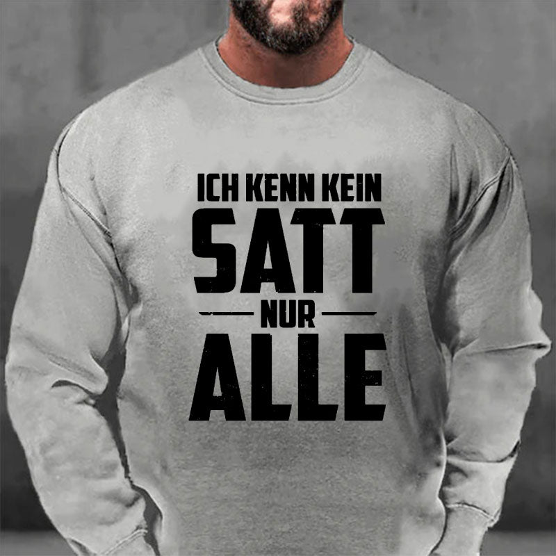 Ich kenn kein Satt nur Alle Sweatshirt