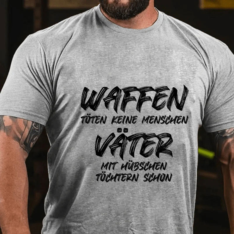 Waffen töten keine Menschen, Väter mit hübschen Töchtern schon T-Shirt