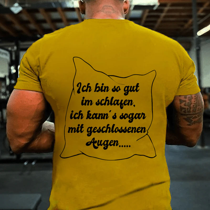 Ich bin so gut im schlafen T-Shirt