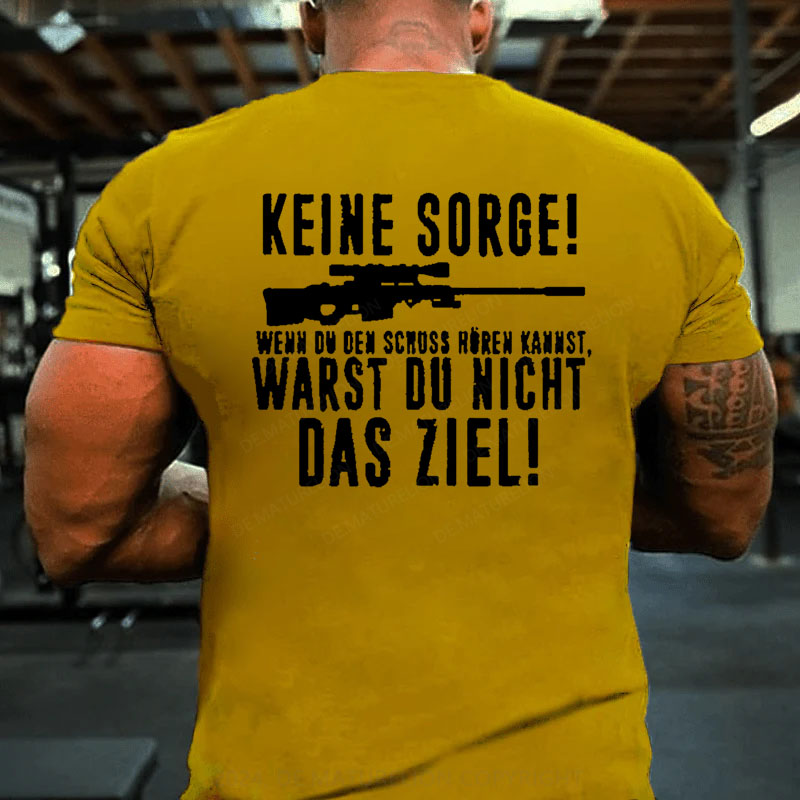 Keine Sorge! Wenn Du Den Schuss Hören Kannst Warst Du Nicht Das Ziel T-Shirt