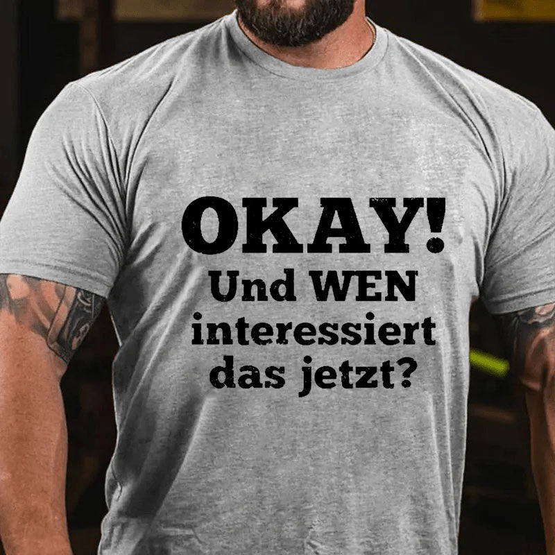 Okay! Und wen interessiert das jetzt T-Shirt