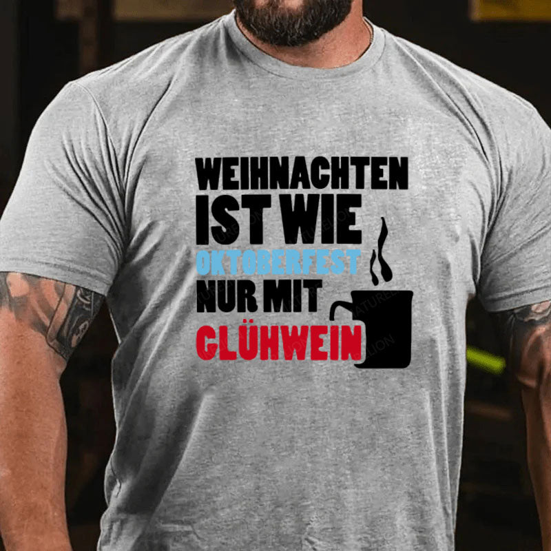 Weihnachten ist wie Oktoberfest nur mit Glühwein T-Shirt