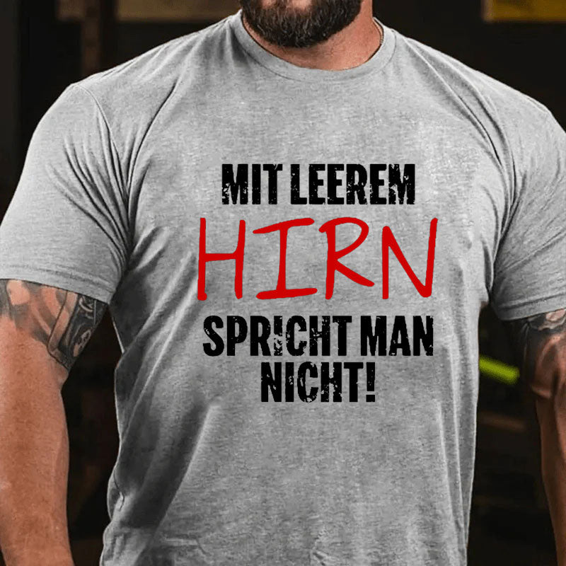 Mit Leerem Hirn Spricht Man Nicht T-Shirt