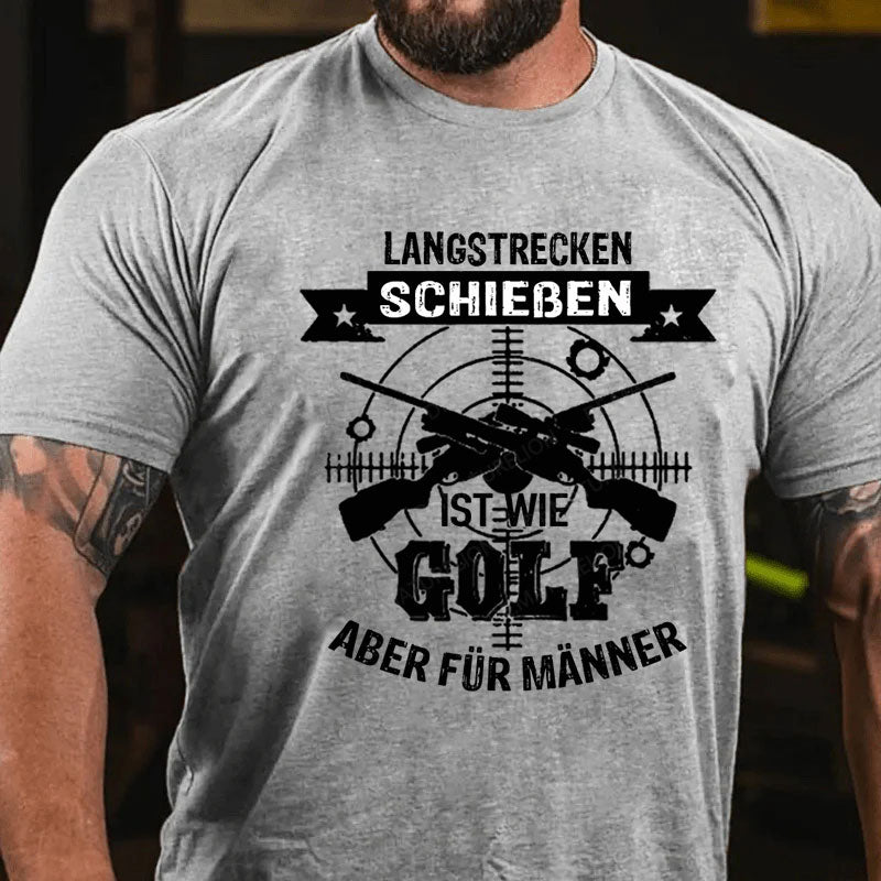 Langstrecken Schießen ist wie Golf aber für Männer T-Shirt