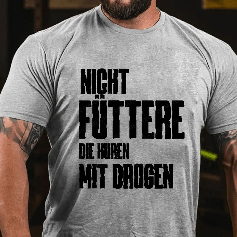 Nicht füttere die Huren mit Drogen T-Shirt