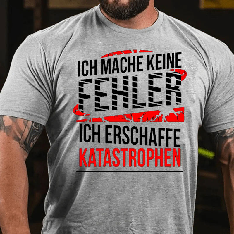 Ich mache keine Fehler ich erschaffe Katastrophen Männer T-Shirt