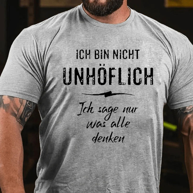 Ich Bin Nicht Unhöflich Ich Sage Nur Was Alle Denken T-Shirt