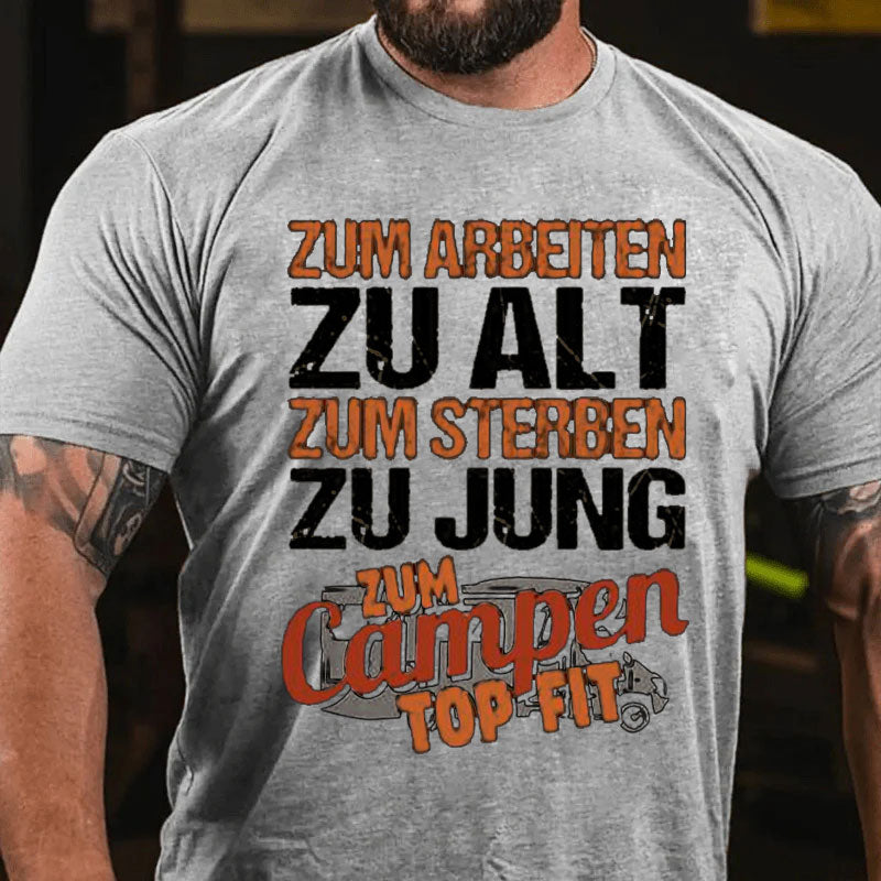 Zum Arbeiten zu alt Zum Sterben zu Jung Camping Männer T-Shirt