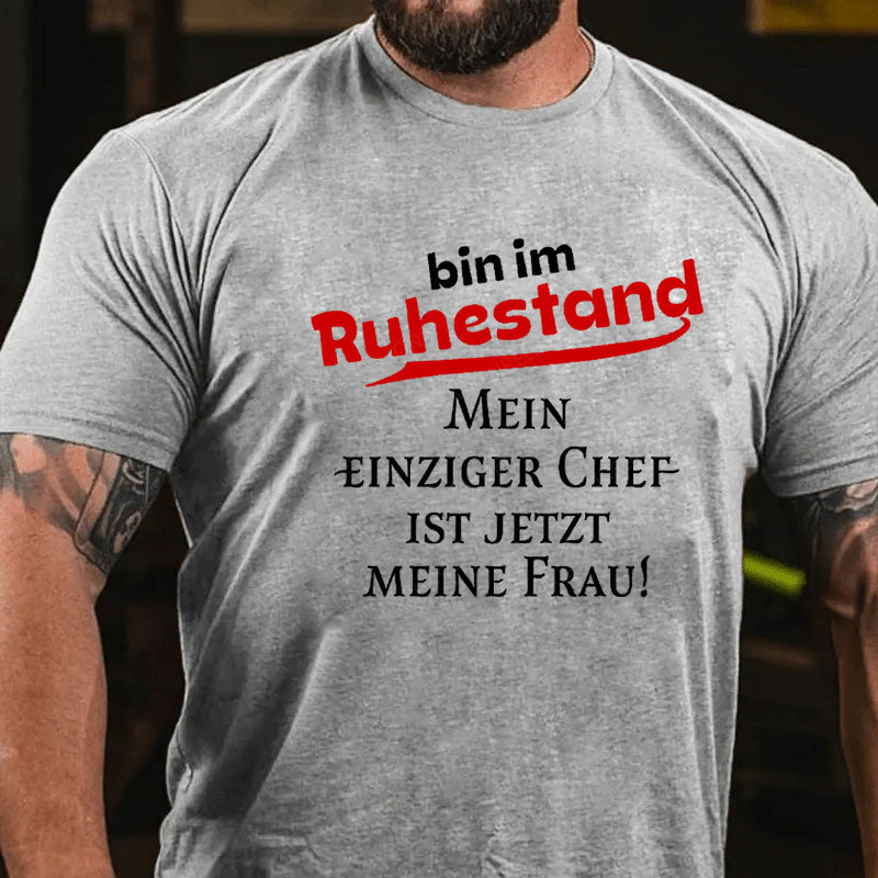 Bin Im Ruhestand Mein Einziger Chef Ist Jetzt Meine Frau T-Shirt