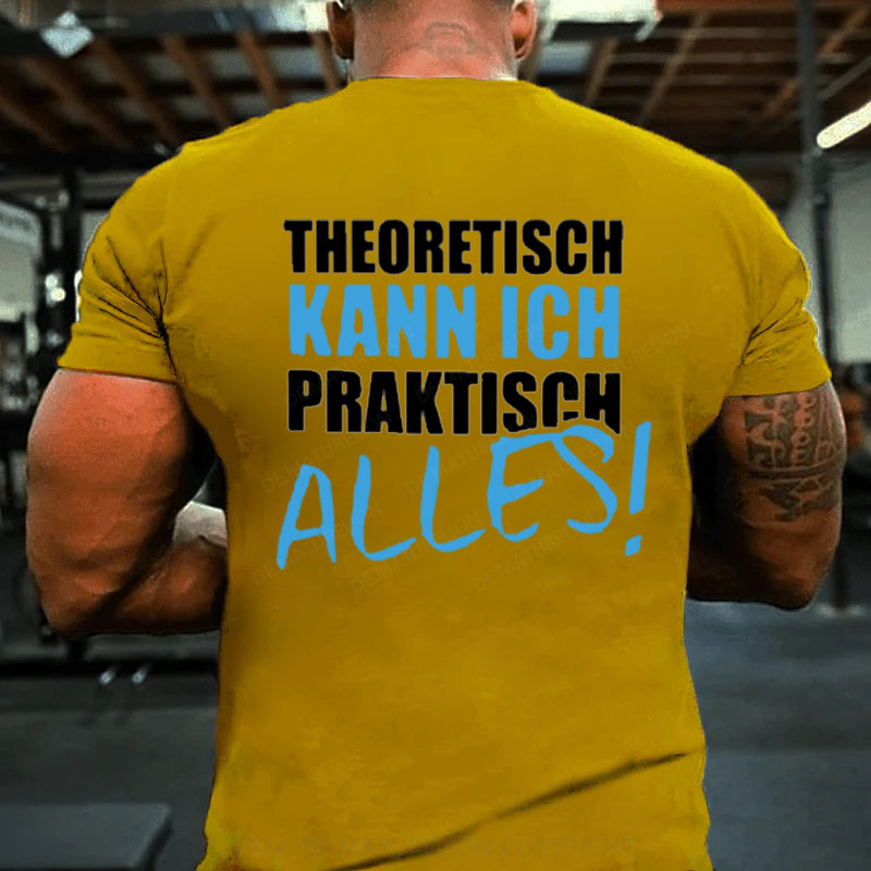 Theoretisch Kann Ich Praktisch Alles T-Shirt