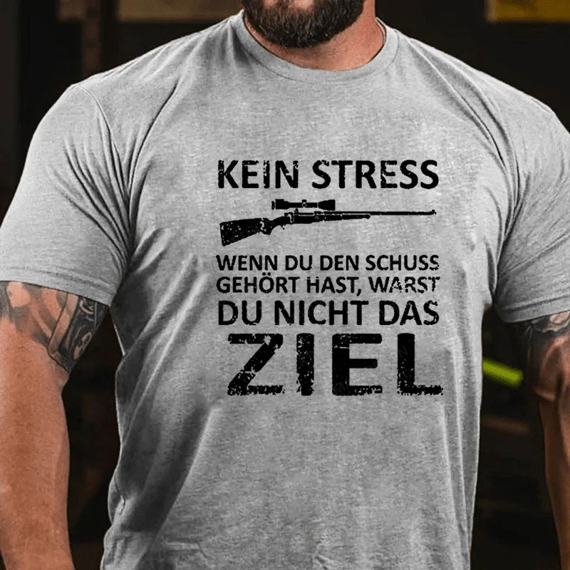 Kein Stress Wenn Du Den Schuss Gehört Hast Warst Du Nicht Das Ziel T-Shirt