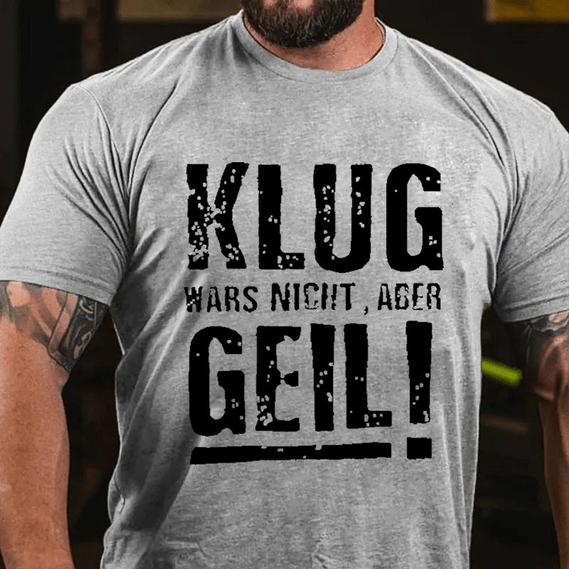 Klug Wars Nicht Aber Geil T-Shirt