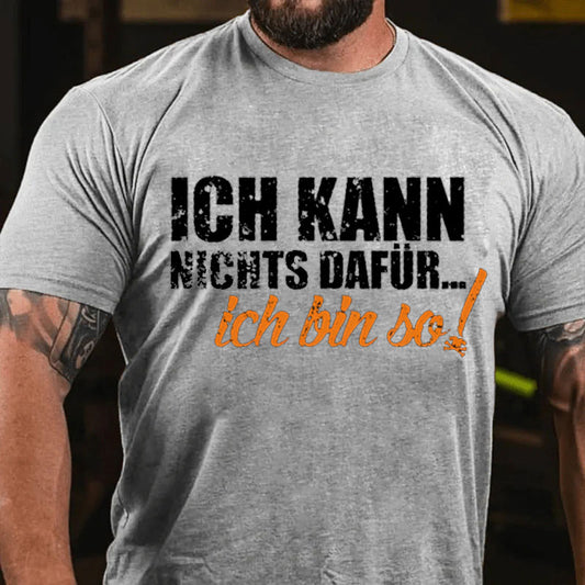 Ich Kann Nichts Dafür ... Ich Bin So T-Shirt