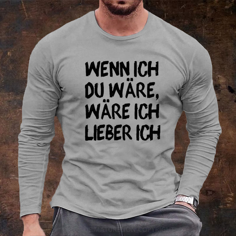 Wenn Ich Du Wäre Wäre Ich Lieber Ich Langarm Shirt