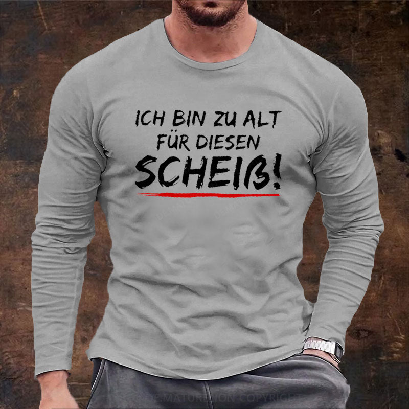 Ich Bin Zu Alt Für Diesen Scheiß Langarm Shirt