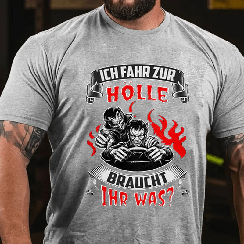 Ich Fahr Zur Hölle Braucht Ihr Was? T-Shirt