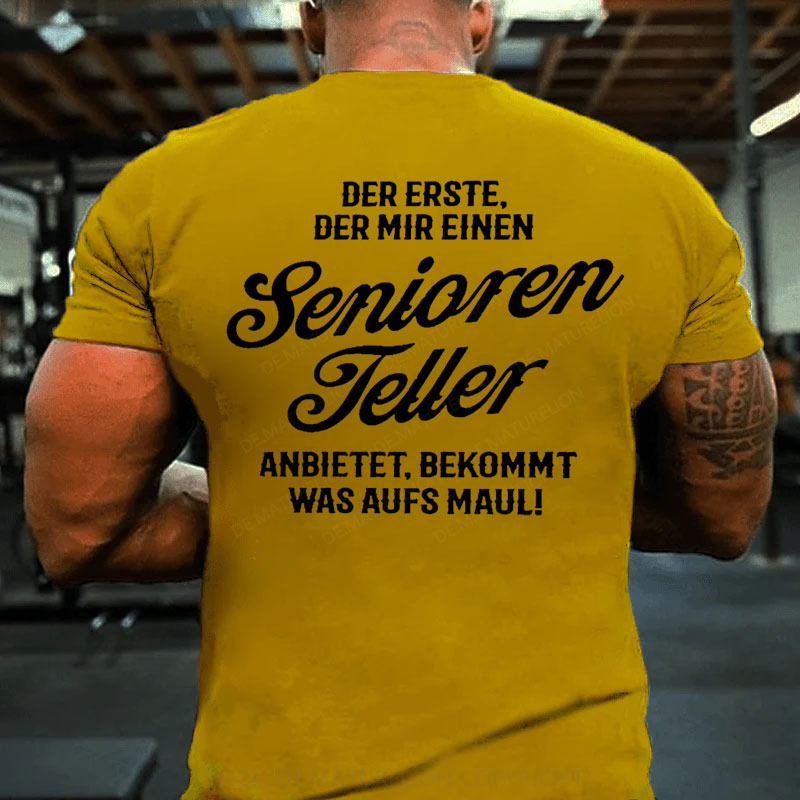 Der Erste Der Mir Einen Seniorenteller Anbietet Bekommt Was Aufs Maul T-Shirt