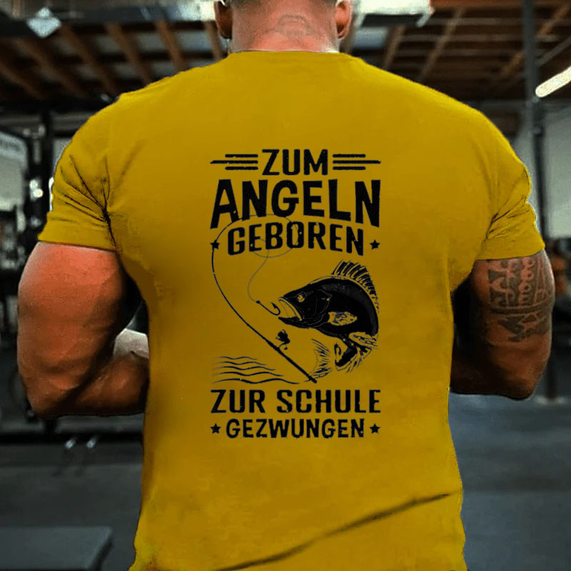 Zum Angeln Geboren Zur Schule Gezwungen Angler Angelfan T-Shirt