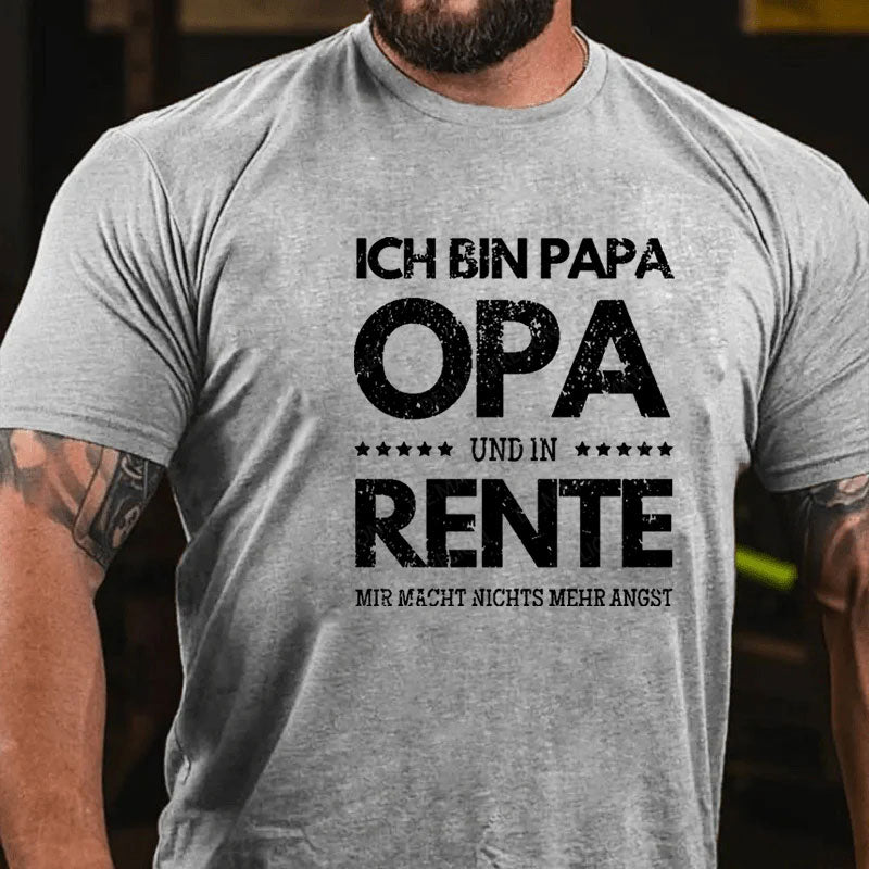 Ich Bin Papa Opa Und In Rente Mir Macht Nichts Mehr Angst T-Shirt