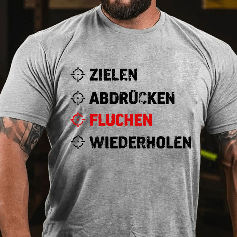 Zielen Abdrücken Fluchen Wiederholen T-Shirt