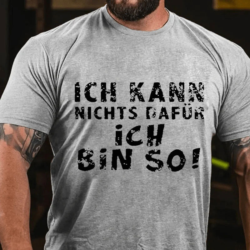 Ich Kann Nichts Dafür Ich Bin So T-Shirt