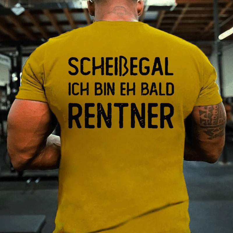 Scheißegal Ich Bin Eh Bald Rentner T-Shirt