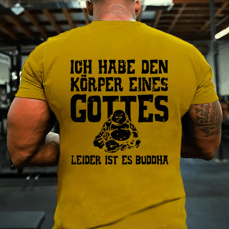 Ich Habe Den Körper Eines Gottes Leider Ist Es Buddha T-Shirt