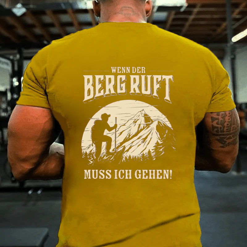 Wenn der Berg ruft, muss ich gehen! T-Shirt