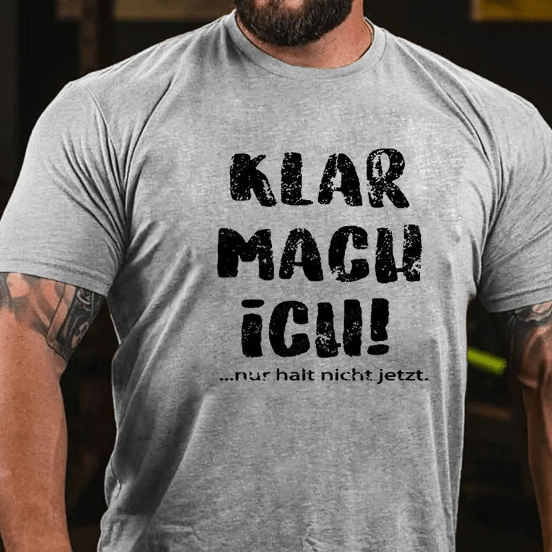 Klar Mach Ich...Nur Halt Nicht Jetzt T-Shirt