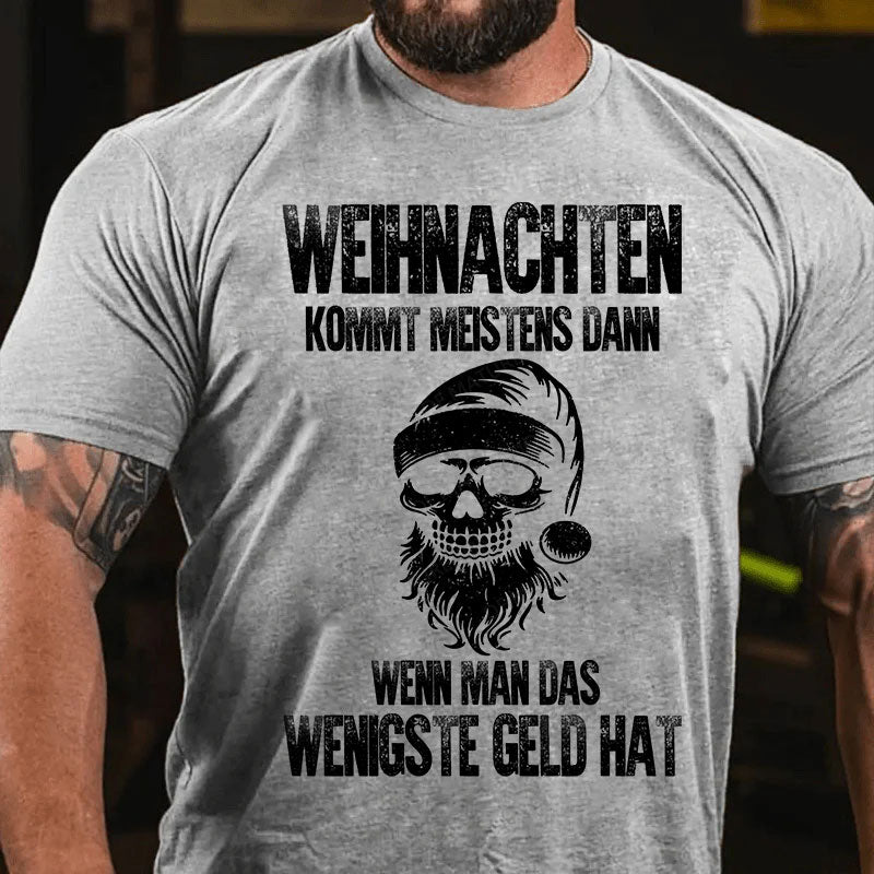 Weihnachten kommt meistens dann, wenn man das wenigste Geld hat T-Shirt