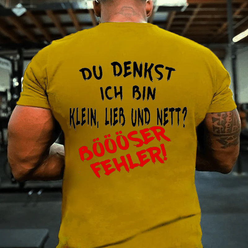 Du Denkst Ich Bin Klein Lieb Und Nett? Böööser Fehler! T-Shirt