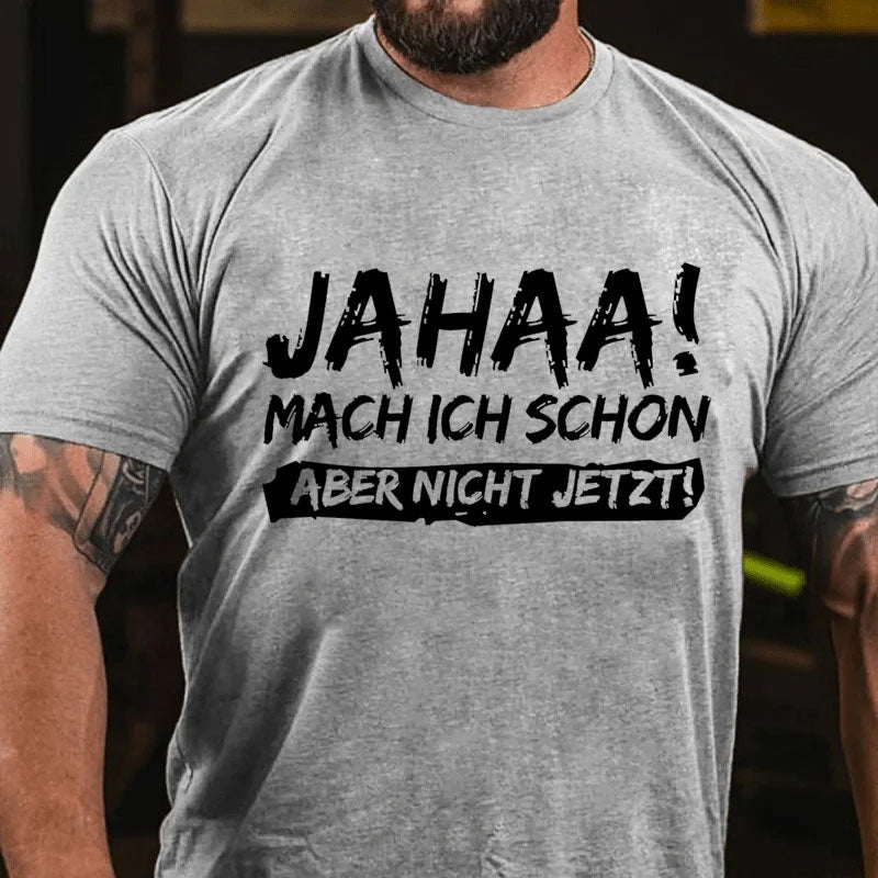 Jahaa! Mach ich schon aber nicht jetzt T-Shirt