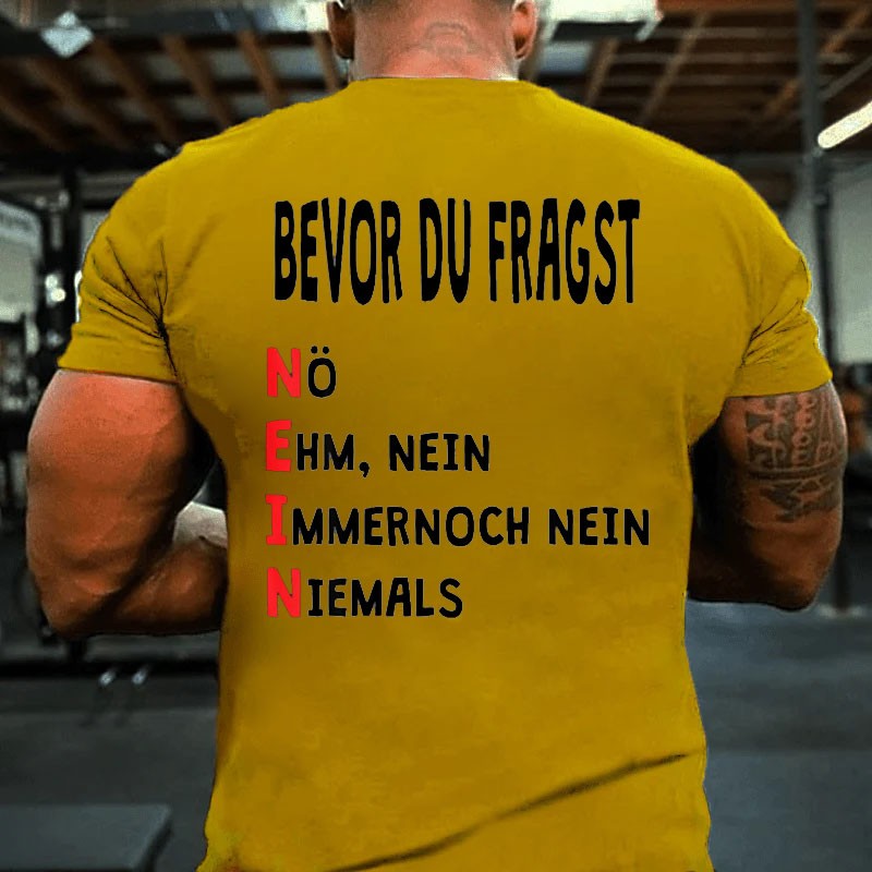 Bevor du fragst Nein Lustiger Spruch T-Shirt