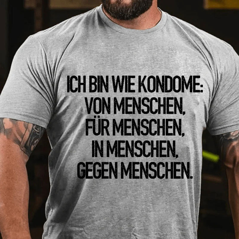 Ich Bin Wie Kondome Von Menschen Für Menschen In Menschen Gegen Menschen T-Shirt