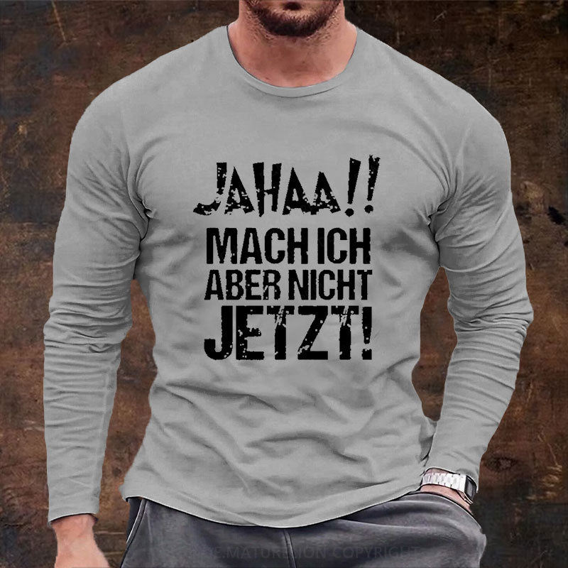 Jahaa!! Mach Ich Aber Nicht Jetzt Langarm Shirt