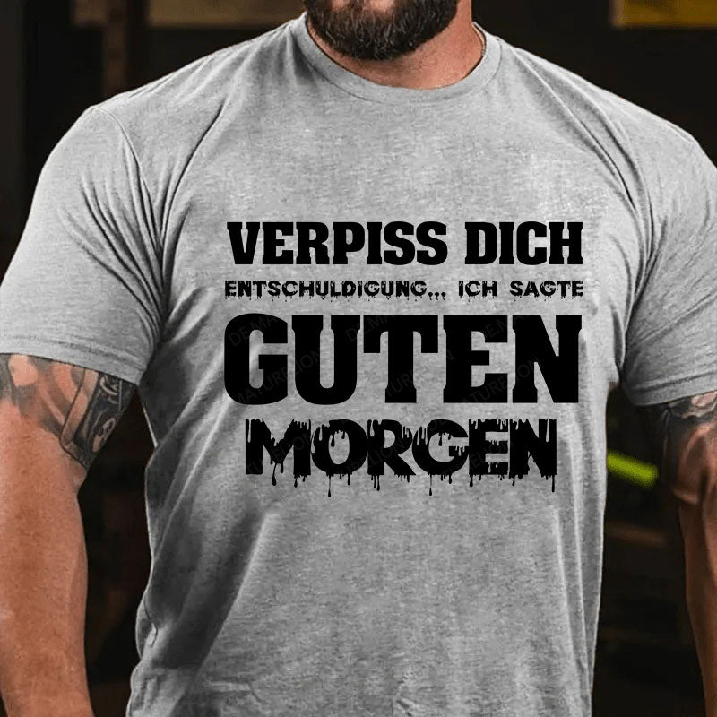 Verpiss Dich Entschuldigung...Ich Sagte Guten Morgen T-Shirt