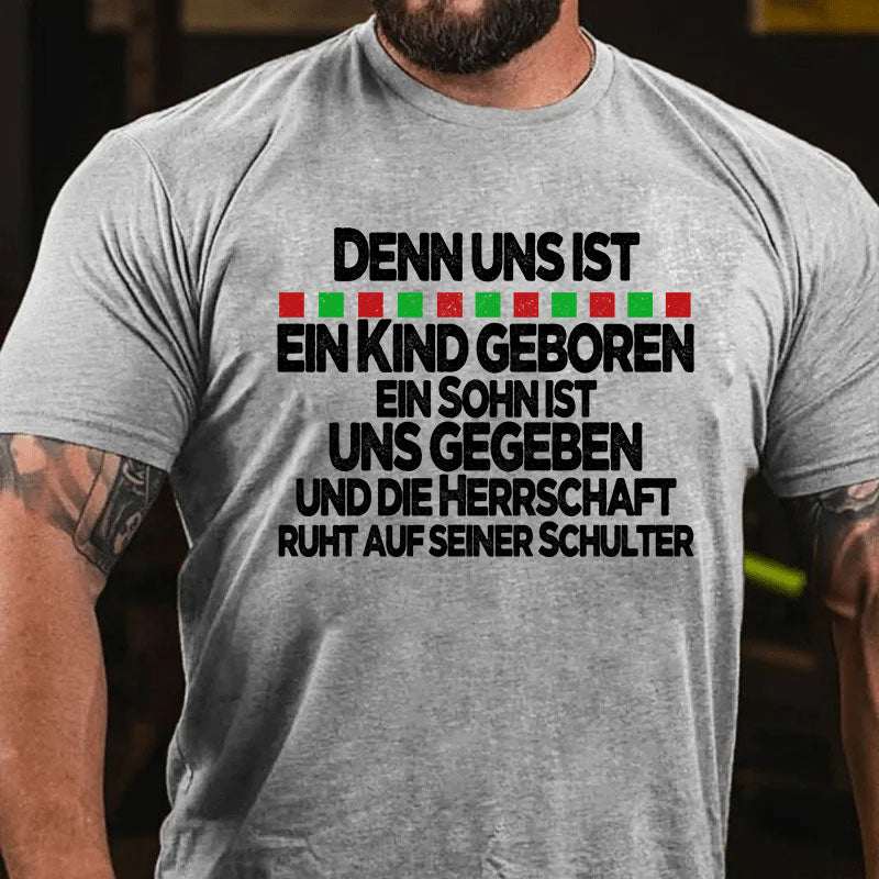 Denn uns ist ein Kind geboren, ein Sohn ist uns gegeben, und die Herrschaft ruht auf seiner Schulter T-Shirt